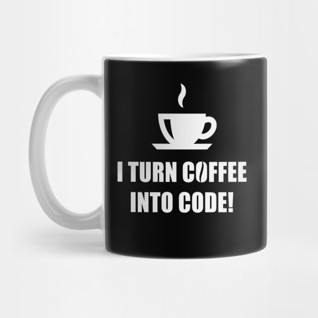 I Turn Coffee Into Code! (Coffee / Nerd / Developer / White) by MrFaulbaum